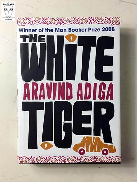 Aravind Adiga - The White Tiger